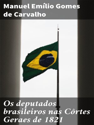 cover image of Os deputados brasileiros nas Côrtes Geraes de 1821
